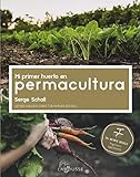Mi primer huerto en permacultura (LAROUSSE - Libros Ilustrados/ Prácticos - Ocio y naturaleza - Jardinería - Colección Jardinería fácil)