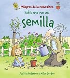 Había una vez una semilla: Habia UNA Vez UNA Semilla (OCIO Y CONOCIMIENTOS - Milagros de la Naturaleza)
